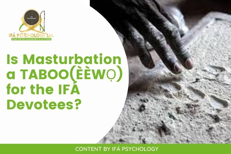Is Masturbation a TABOO(ÈÈWỌ) for the IFÁ Devotees?